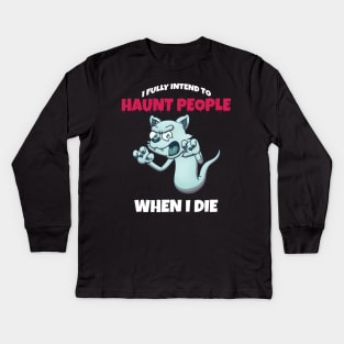 Ghost Cat I Fully Intend To Haunt People When I Die Kids Long Sleeve T-Shirt